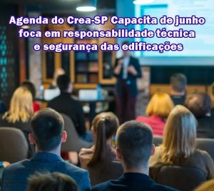 Leia mais sobre o artigo Agenda do Crea-SP Capacita de junho foca em responsabilidade técnica e segurança das edificações