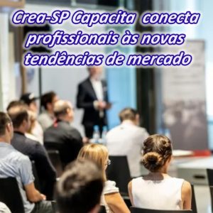 Leia mais sobre o artigo Crea-SP Capacita conecta profissionais às novas tendências de mercado